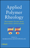Applied polymer rheology polymeric fluids with industrial applications / edited by Marianna Kontopoulou.