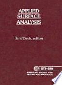 Applied surface analysis a symposium sponsored by ASTM Committee E-42 on Surface Analysis, American Society for Testing and Materials, Cleveland, Ohio 28 Feb.-1 March, 1978, T. L. Barr, UOP Inc., and L. E. Davis, Perkin-Elmer Corp., editors.