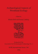 Archaeological aspects of woodland ecology / edited by Martin Bell and Susan Limbrey.