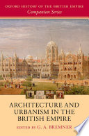 Architecture and urbanism in the British Empire / edited by G.A. Bremner.