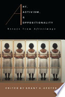 Art, activism, and oppositionality : essays from Afterimage / edited by Grant H. Kester.