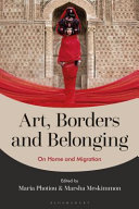 Art, borders and belonging on home and migration in the twenty-first century / edited by Maria Photiou, Marsha Meskimmon.