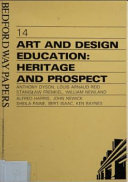 Art and design education : heritage and prospect / Anthony Dyson (editor) ; Louis Arnaud Reid ... (et al.).