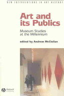 Art and its publics : museum studies at the millennium / edited by Andrew McClellan.