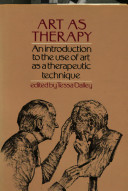 Art as therapy : an introduction to the use of art as a therapeutic technique / edited by Tessa Dalley.
