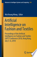 Artificial intelligence on fashion and textiles proceedings of the Artificial Intelligence on Fashion and Textiles (AIFT) Conference 2018, Hong Kong, July 3-6, 2018 / editor, Wai Keung Wong.