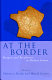 At the border : margins and peripheries in modern France / edited by Henrice Altink and Sharif Gemie.