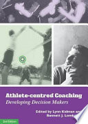 Athlete-centred coaching : developing decision makers.