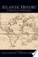 Atlantic history a critical appraisal / edited by Jack Greene and Philip Morgan.