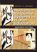 Audience response systems in higher education : applications and cases / David A. Banks.