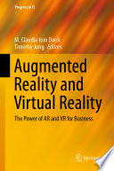 Augmented Reality and Virtual Reality The Power of AR and VR for Business / edited by M. Claudia tom Dieck, Timothy Jung.