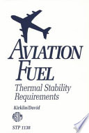 Aviation fuel thermal stability requirements / Perry W. Kirklin and Peter David, editors.