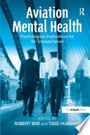 Aviation mental health : psychological implications for air transportation / edited by Robert Bor and Todd Hubbard.