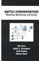 Batch fermentation : modeling, monitoring, and control / Ali Cinar ... [et al.].