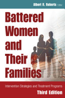 Battered women and their families : intervention strategies and treatment programmes / Albert R. Roberts, editor ; Barbara W. White, foreword.