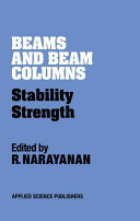 Beams and beam columns : stability and strength / edited by R. Narayanan.