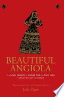 Beautiful Angiola : the great treasury of Sicilian folk and fairy tales / collected by Laura Gonzenbach ; translated and edited by Jack Zipes ; illustrations by Joellyn Rock.