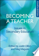 Becoming a teacher issues in secondary education / edited by Justin Dillon and Meg Maguire.