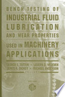 Bench testing of industrial fluid lubrication and wear properties used in machinery applications George E. Totten, Lavern D. Wedeven, James R. Dickey, and Michael Anderson, editors.