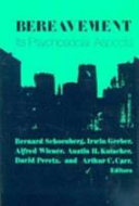 Bereavement : its psychosocial aspects / edited by Bernard Schoenberg ... (et al.).