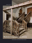 Between carpentry and joinery : wood finishing work in European medieval and modern architecture / edited by Pascale Fraiture [and four others].