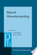 Beyond misunderstanding : linguistic analyses of intercultural communication / edited by Kristin Bührig, Jan D. ten Thije.