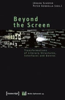 Beyond the screen : transformations of literary structures, interfaces and genres / Jörgen Schäfer, Peter Gendolla (eds.).