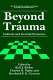 Beyond trauma : cultural and societal dynamics / edited by Rolf J. Kleber, Charles R. Figley, and Berthold P.R. Gersons.