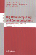 Big data computing and communications : first international conference, BigCom 2015, Taiyuan, China, August 1-3, 2015 : proceedings / Yu Wang, Hui Xiong, Shlomo Argamon, XiangYang Li, JianZhong Li (eds.).