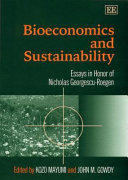 Bioeconomics and sustainability : essays in honor of Nicholas Georgescu-Roegen / edited by Kozo Mayumi, John M. Gowdy.