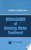 Biohazards of drinking water treatment / Richard A. Larson, editor.