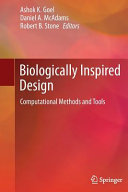 Biologically inspired design : computational methods and tools / Ashok K. Goel, Daniel A. McAdams, Robert B. Stone, editors.