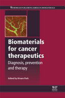 Biomaterials for cancer therapeutics : diagnosis, prevention and therapy / edited by Kinam Park.
