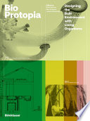 Bioprotopia designing the built environment with living organisms / edited by Ruth Morrow, Ben Bridgens, Louise Mackenzie.