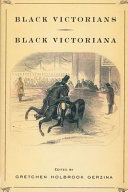 Black Victorians, black Victoriana / edited by Gretchen Holbrook Gerzina.