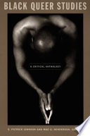 Black queer studies a critical anthology / E. Patrick Johnson and Mae G. Henderson, editors.