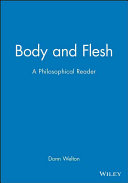 Body and flesh : a philosophical reader / edited by Donn Welton.