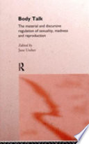 Body talk : the material and discursive regulation of sexuality, madness, and reproduction / edited by Jane M. Ussher.