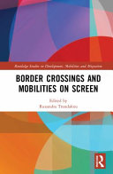 Border crossings and mobilities on screen / edited by Ruxandra Trandafoiu.