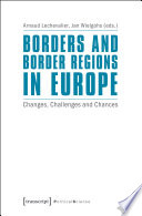 Borders and border regions in Europe : changes, challenges and chances / Arnaud Lechevalier, Jan Wielgohs (editors).