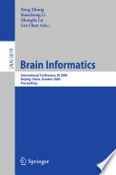 Brain informatics : international conference, BI 2009 Beijing, China, October 22-24, 2009 proceedings / [edited by] Ning Zhong ... [et al.].