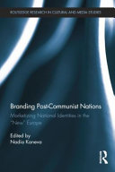 Branding post-communist nations : marketizing national identities in the "new" Europe / edited by Nadia Kaneva.