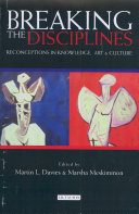 Breaking the disciplines : reconceptions in culture, knowledge and art / edited by Martin I. Davies and Marsha Meskimmon.