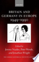 Britain and Germany in Europe, 1949-1990 / edited by Jeremy Noakes, Peter Wende, and Jonathan Wright.