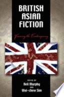 British Asian fiction : framing the contemporary / edited by Neil Murphy and Wai-chew Sim.