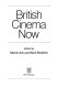 British cinema now / edited by Martyn Auty and Nick Roddick.