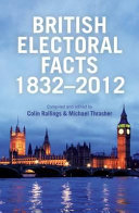 British electoral facts, 1832-2011 / compiled and edited by Colin Rallings & Michael Thrasher (in association with Dawn Cole).