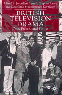 British television drama : past, present and future / edited by Jonathan Bignell, Stephen Lacey and Madeleine MacMurraugh-Kavanagh.
