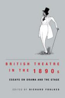 British theatre in the 1890s : essays on drama and the stage / edited by Richard Foulkes.