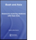 Bush and Asia : America's evolving relations with East Asia / edited by Mark Beeson.